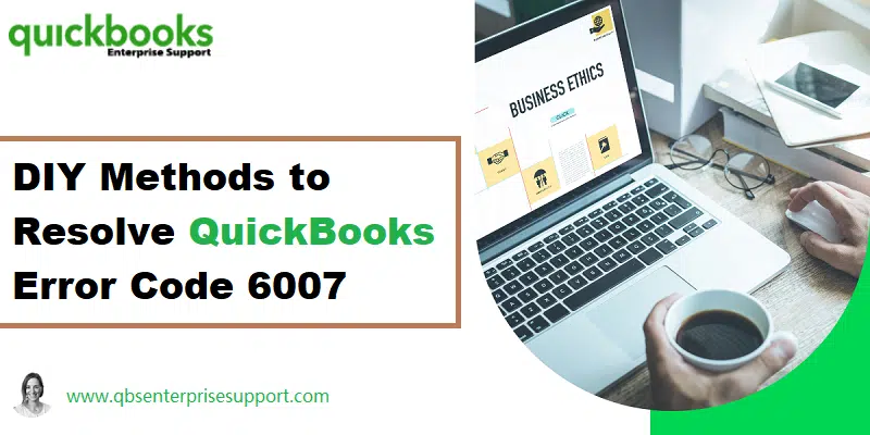 Latest Methods to eliminating the QuickBooks error code 6007 - Featuring Image