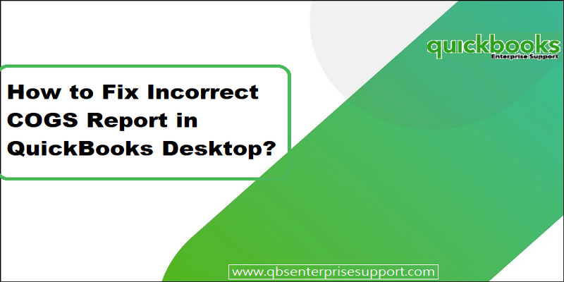 How to Fix Incorrect COGS Reports in QuickBooks Desktop?