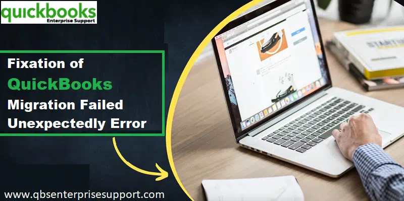 QuickBooks Migration Failed Unexpectedly Error - How to Troubleshoot It